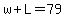 w%2BL=79