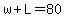 w%2BL=80
