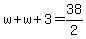 w%2Bw%2B3=38%2F2
