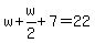 w%2Bw%2F2%2B7=22