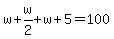 w%2Bw%2F2%2Bw%2B5=100