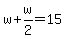w%2Bw%2F2=15