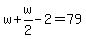 w%2Bw%2F2-2=79