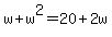 w%2Bw%5E2=20%2B2w