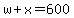 w%2Bx=600