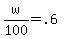 w%2F100+=+.6