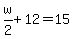 w%2F2%2B12=15