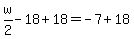 w%2F2-18%2B18=-7%2B18