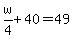 w%2F4%2B40=49