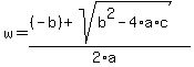 w=%28%28-b%29%2Bsqrt%28b%5E2-4%2Aa%2Ac%29%29%2F%282%2Aa%29