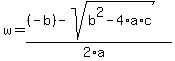 w=%28%28-b%29-sqrt%28b%5E2-4%2Aa%2Ac%29%29%2F%282%2Aa%29