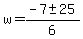 w=%28-7%2B-+25%29%2F6