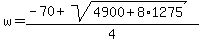 w=%28-70%2Bsqrt%284900%2B8%2A1275%29%29%2F4