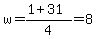 w=%281%2B31%29%2F4=8