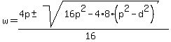 w=%284p%2B-+sqrt%2816p%5E2-4%2A8%28p%5E2-d%5E2%29%29%29%2F%2816%29