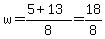 w=%285%2B13%29%2F8=18%2F8