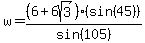 w=%286%2B6sqrt%283%29%29%28sin%2845%29%29%2Fsin%28105%29