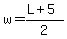 w=%28L%2B5%29%2F2