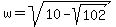 w=%2Bsqrt%2810+-+sqrt%28102%29%29