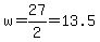 w=+27%2F2+=+13.5