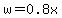 w=0.8x