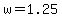 w=1.25