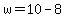 w=10-8