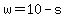 w=10-s