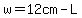 w=12cm-L