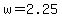 w=2.25