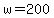 w=200