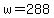 w=288