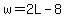 w=2L-8
