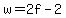 w=2f-2