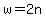 w=2n