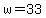 w=33