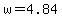 w=4.84