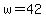 w=42