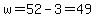 w=52-3=49