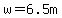 w=6.5m