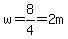 w=8%2F4=2+m