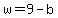 w=9-b