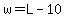 w=L-10