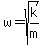 w=sqrt%28k%2Fm%29