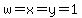 w=x=y=1