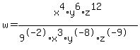 w=x%5E4%2Ay%5E6%2Az%5E12%2F%289%5E-2%2Ax%5E3%2Ay%5E-8%2Az%5E-9%29