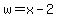 w=x-2