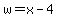 w=x-4