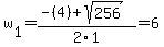 w%5B1%5D+=+%28-%284%29%2Bsqrt%28+256+%29%29%2F2%5C1+=+6