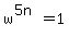 w%5E%285n%29=1